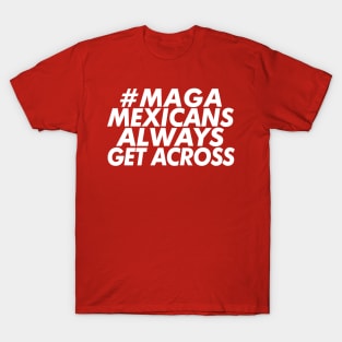 #MAGA - Mexicans Always Get Across T-Shirt